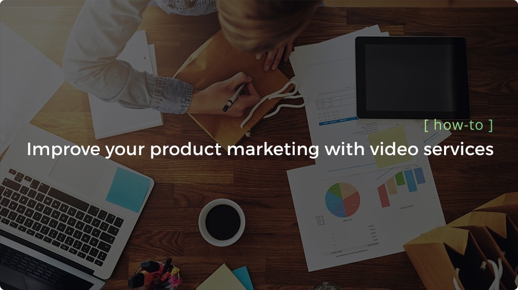 How to Improve Your Product Marketing with Video