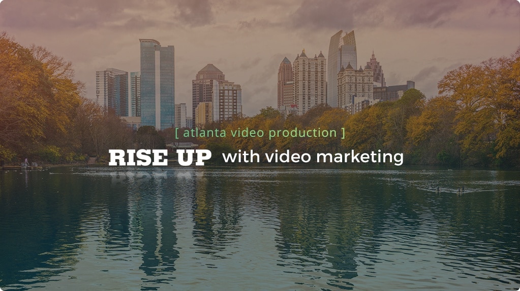 rise up with video marketing atlanta video production