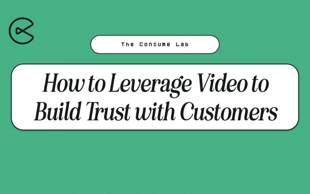 How to Leverage Video to Build Trust with Customers